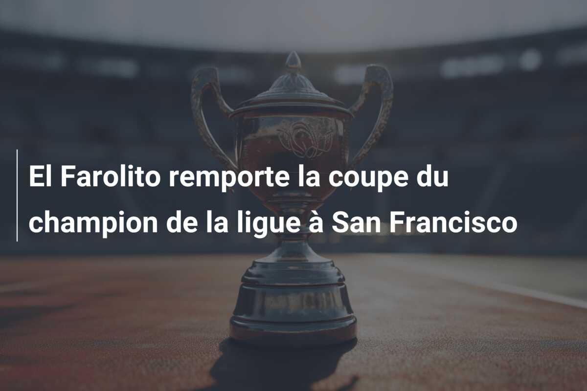 El Farolito remporte la coupe du champion de la ligue à San Francisco