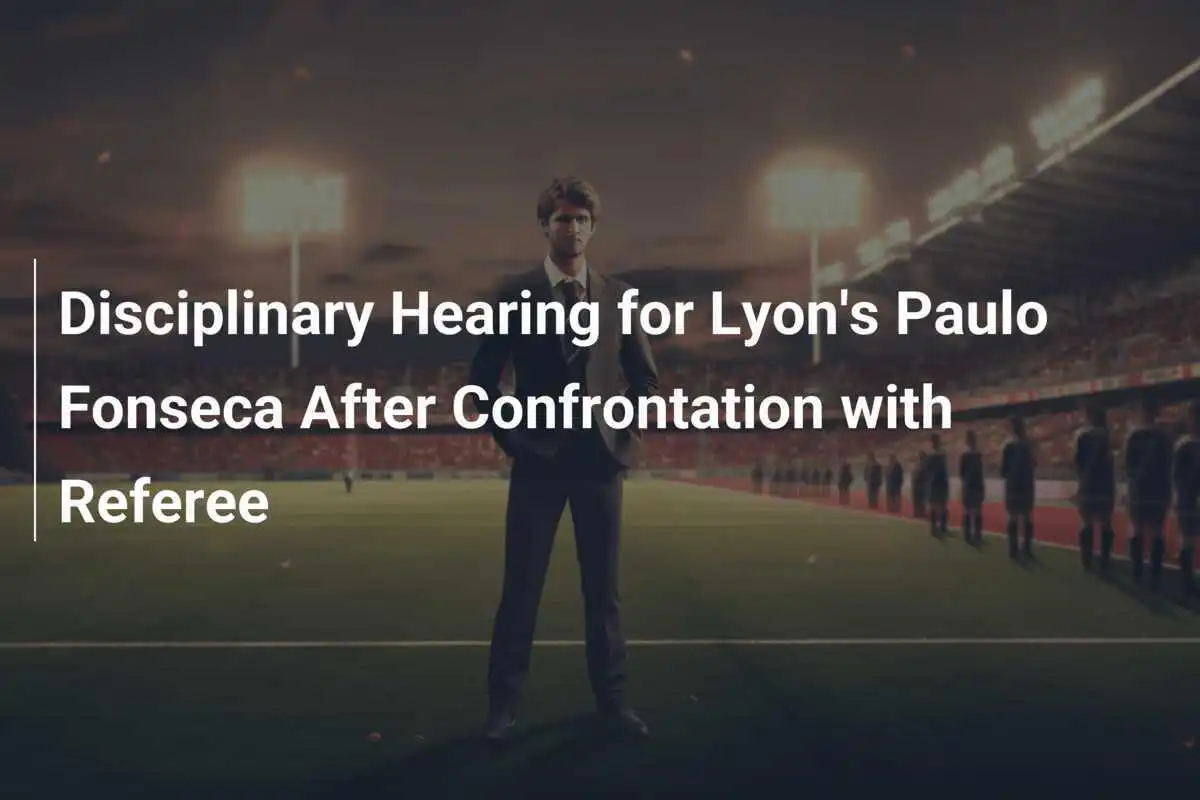 Disciplinary Hearing for Lyon's Paulo Fonseca After Confrontation with Referee