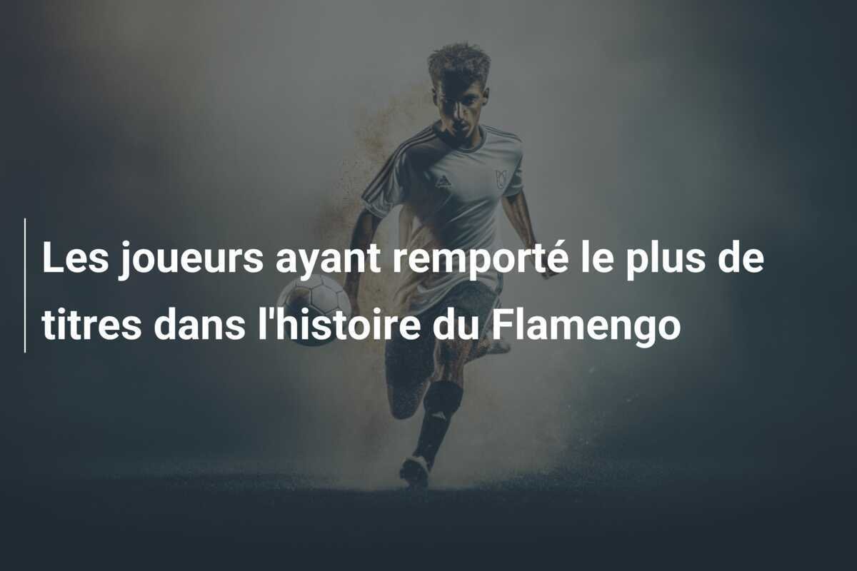 Les joueurs ayant remporté le plus de titres dans l'histoire du Flamengo