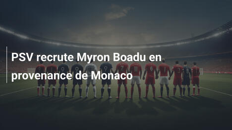 PSV recrute Myron Boadu en provenance de Monaco