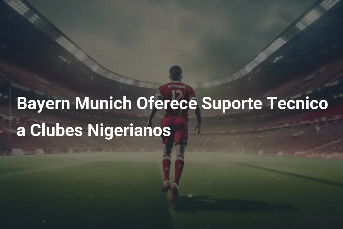 Bayern Munich Oferece Suporte Tecnico a Clubes Nigerianos