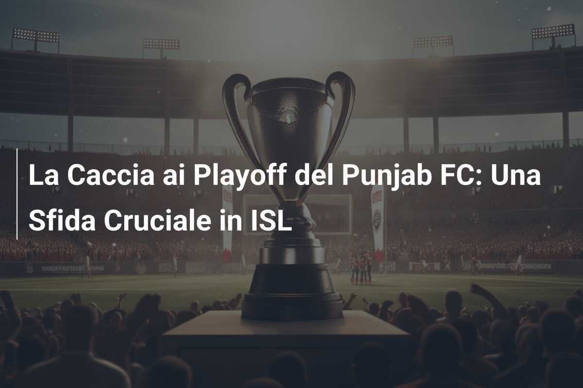 La Caccia ai Playoff del Punjab FC: Una Sfida Cruciale in ISL