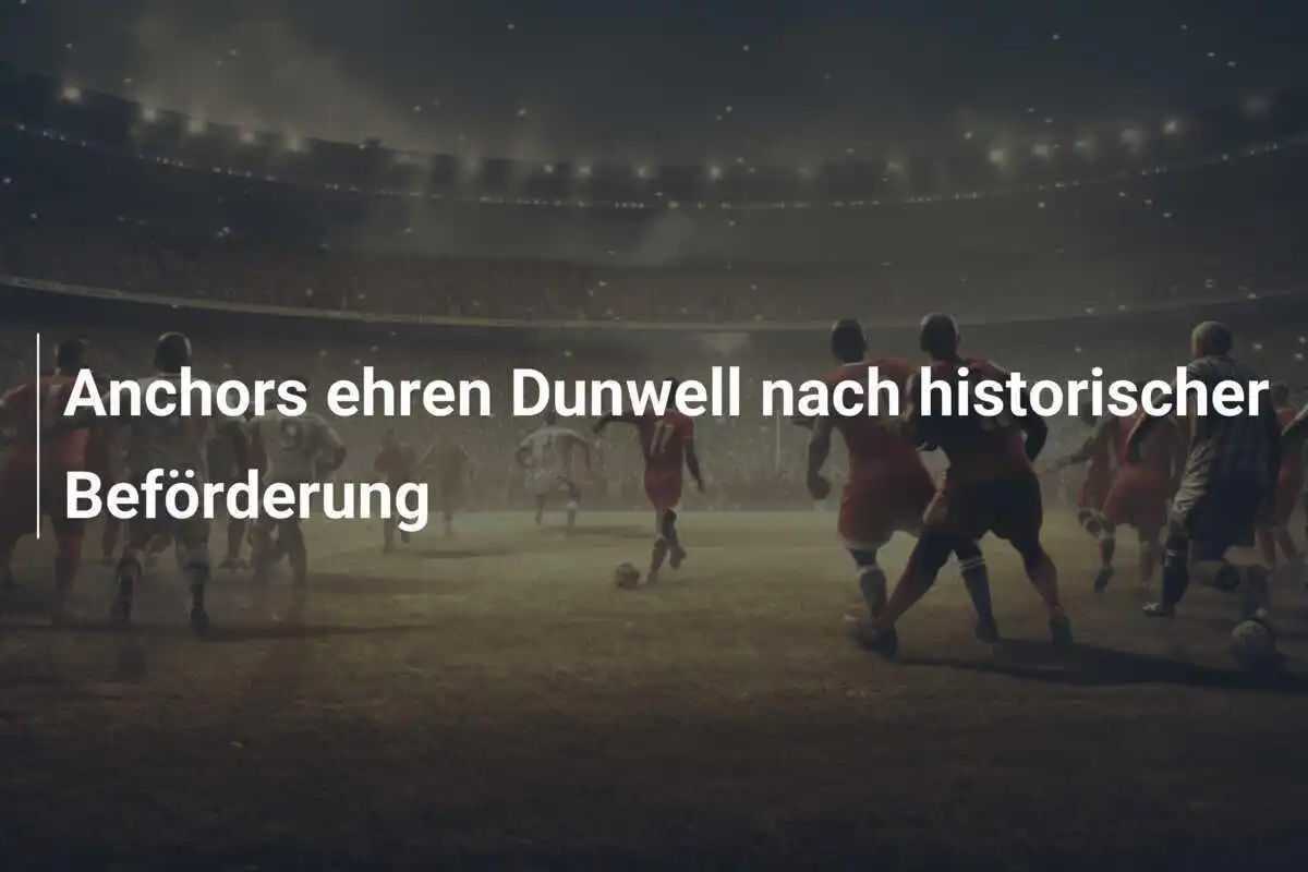 Anchors ehren Dunwell nach historischer Beförderung