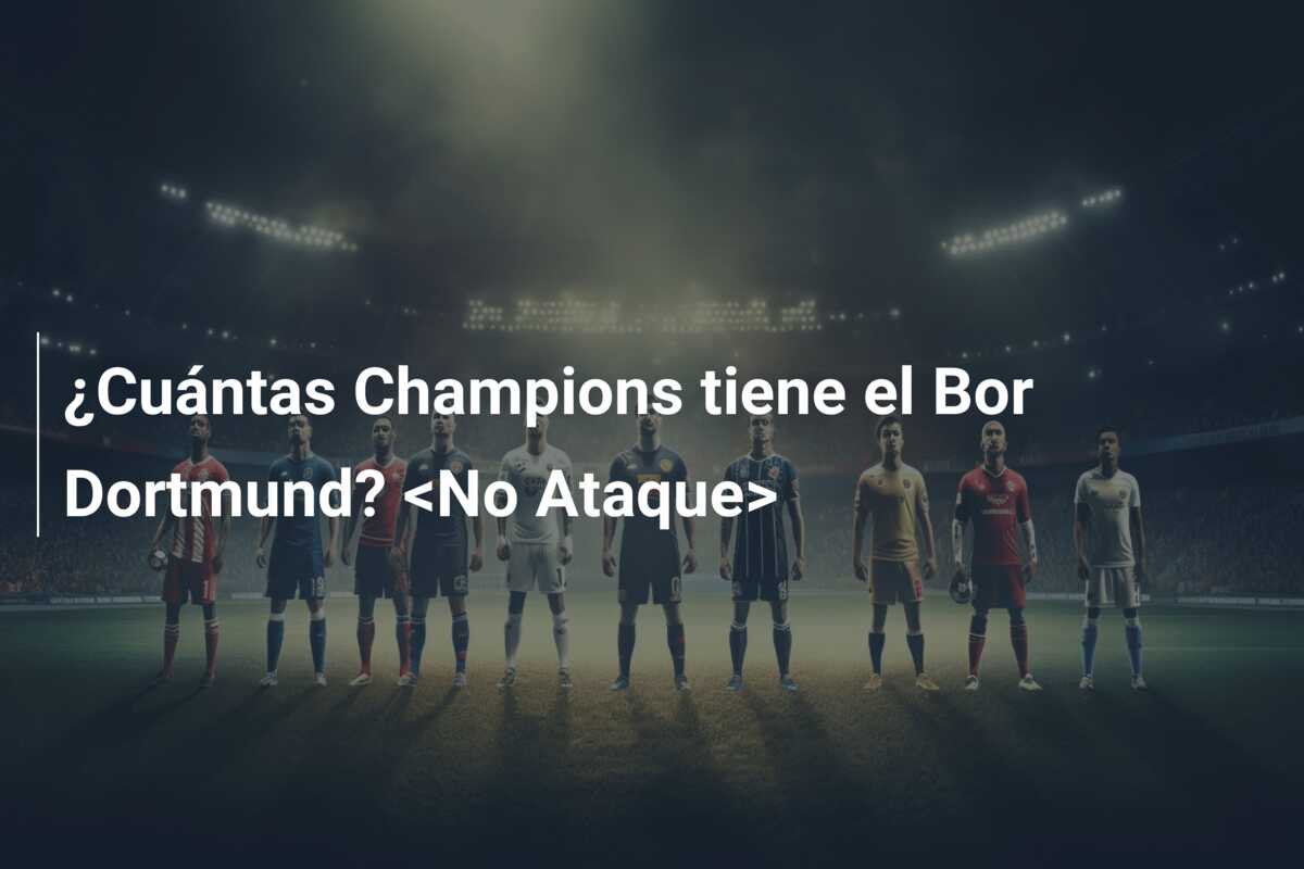 ¿Cuántas Champions tiene el Bor Dortmund? <No Ataque>