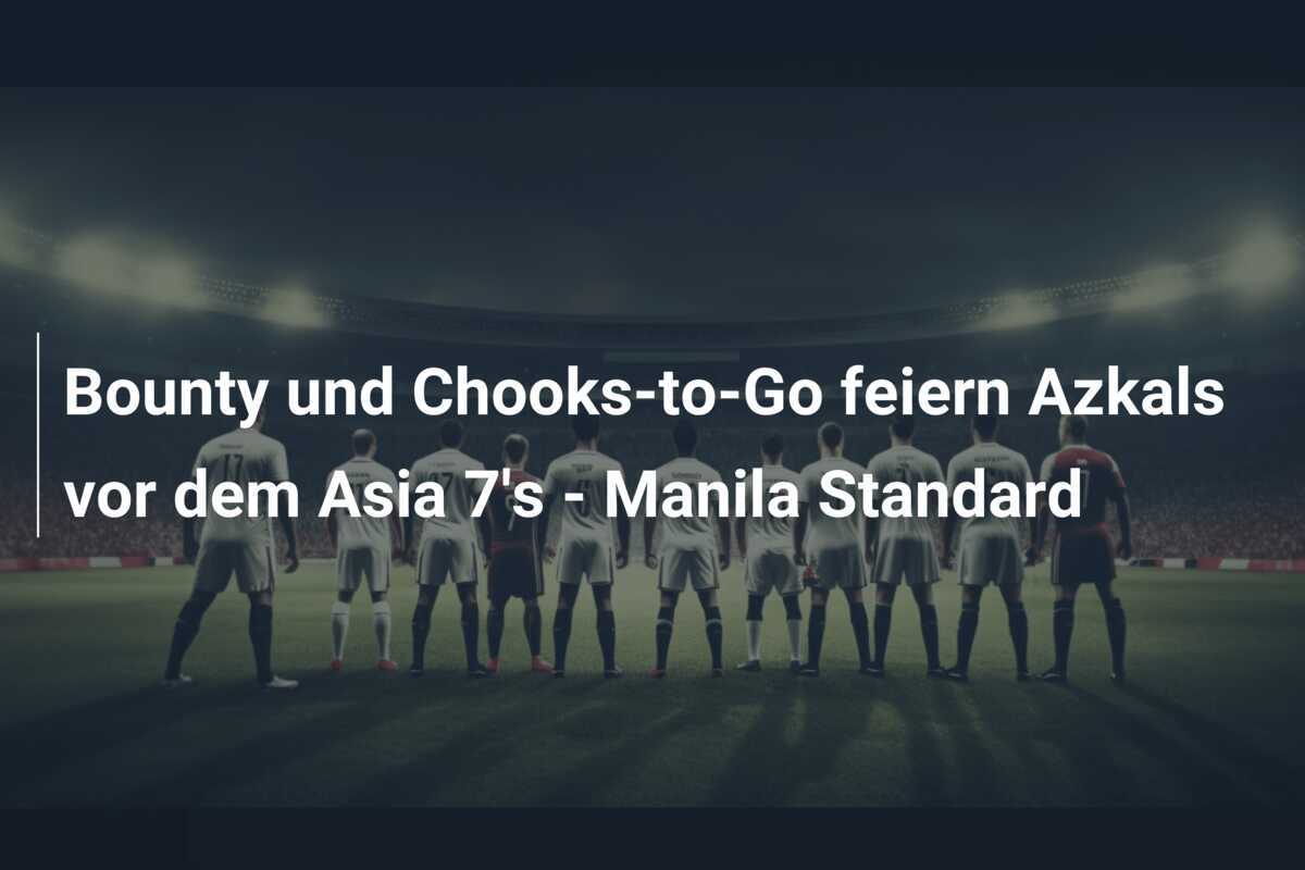 Bounty und Chooks-to-Go feiern Azkals vor dem Asia 7's - Manila Standard