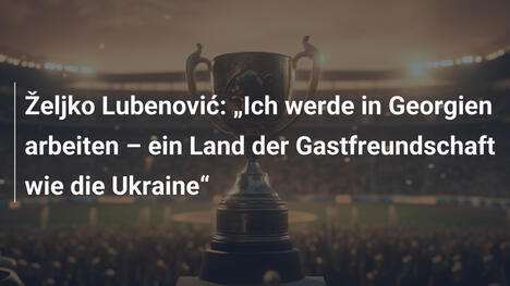 Željko Lubenović: „Ich werde in Georgien arbeiten – ein Land der Gastfreundschaft wie die Ukraine“