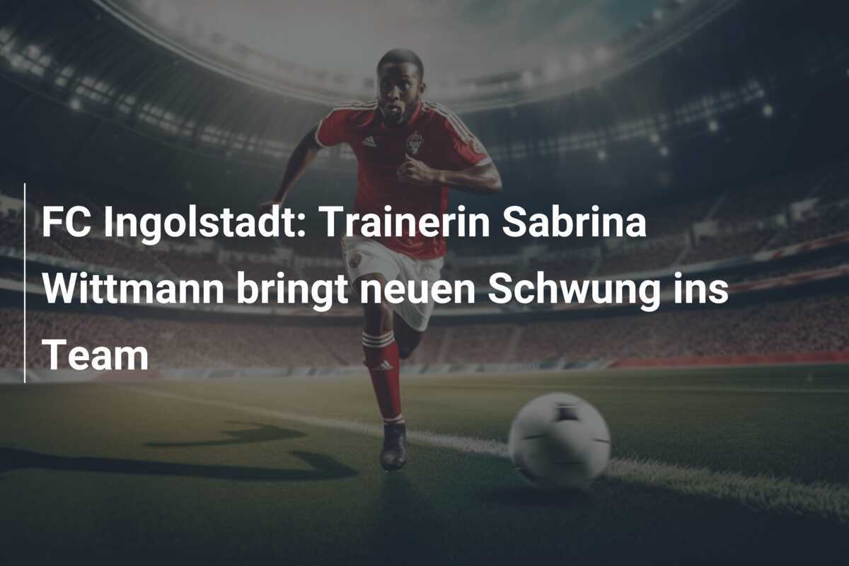 FC Ingolstadt: Trainerin Sabrina Wittmann bringt neuen Schwung ins Team