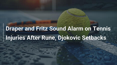 Draper und Fritz schlagen Alarm bei Tennisverletzungen