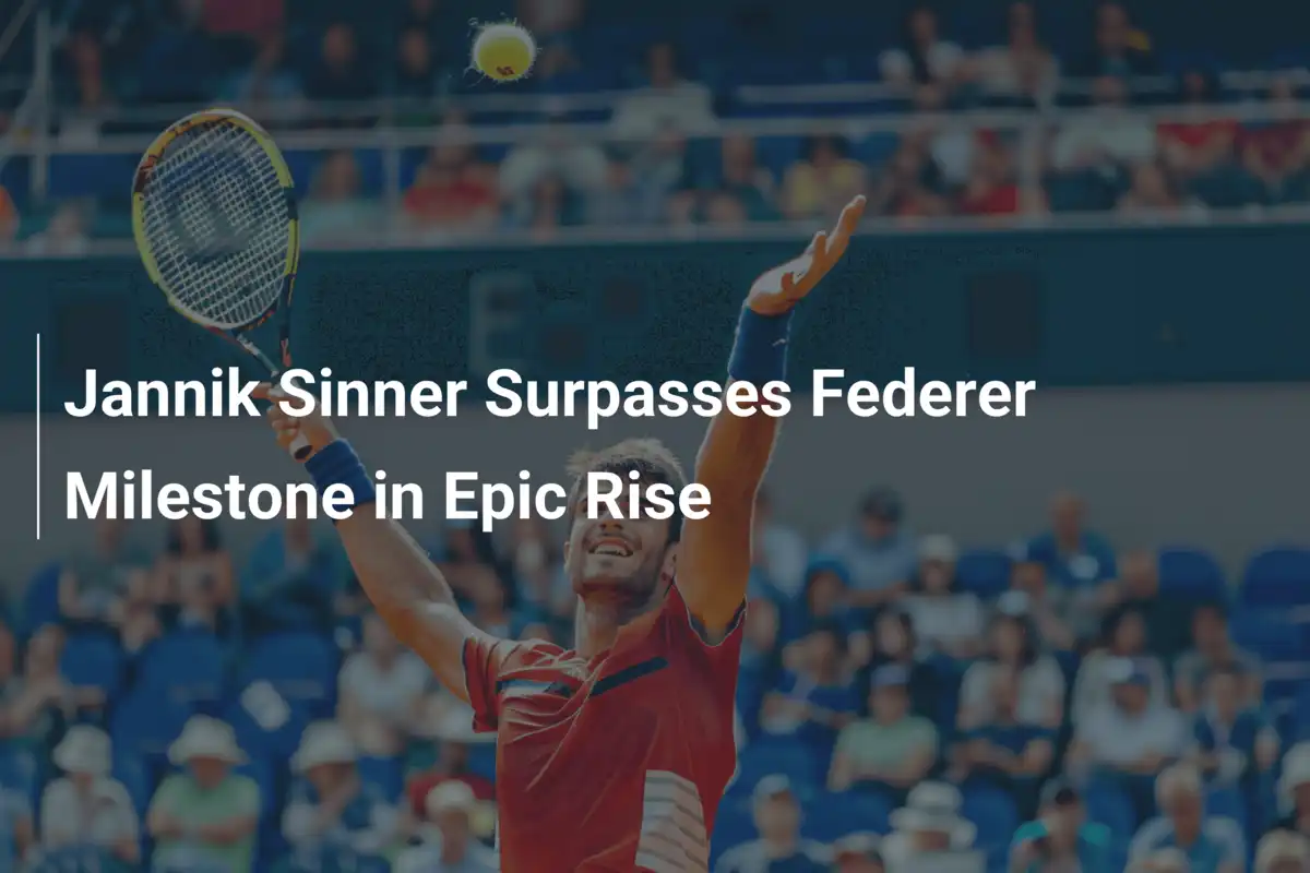 Jannik Sinner übertrifft Federer-Meilenstein in epischem Aufstieg