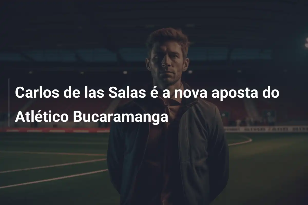 Carlos de las Salas é a nova aposta do Atlético Bucaramanga