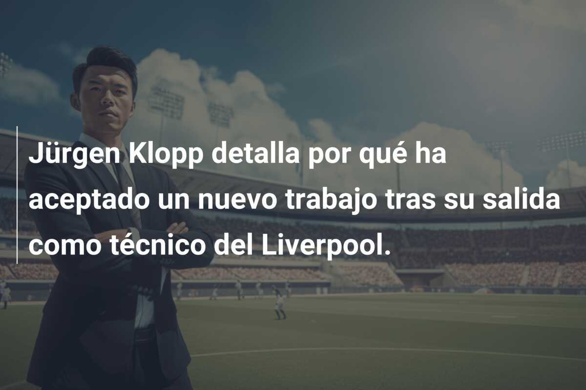 Jürgen Klopp detalla por qué ha aceptado un nuevo trabajo tras su salida como técnico del Liverpool.