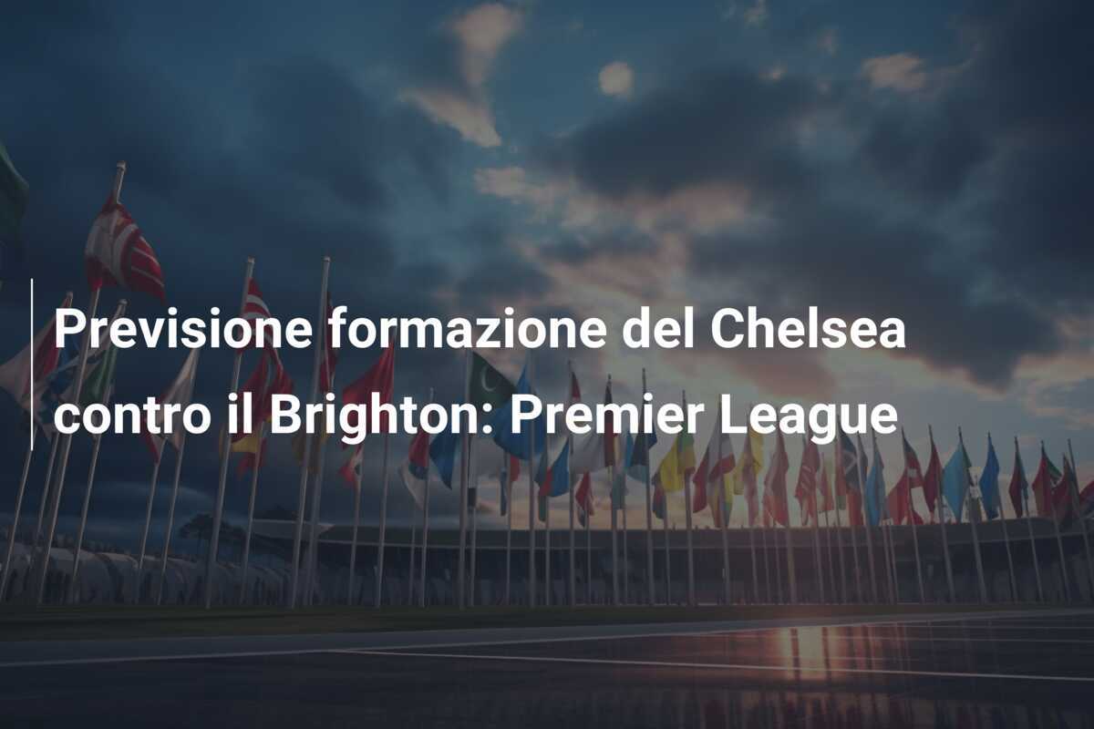 Previsione formazione del Chelsea contro il Brighton: Premier League