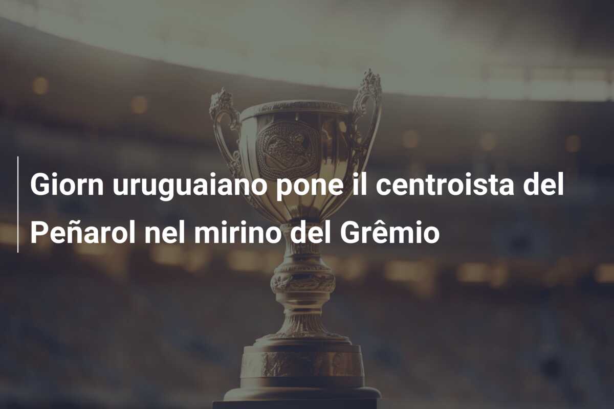 Giorn uruguaiano pone il centroista del Peñarol nel mirino del Grêmio