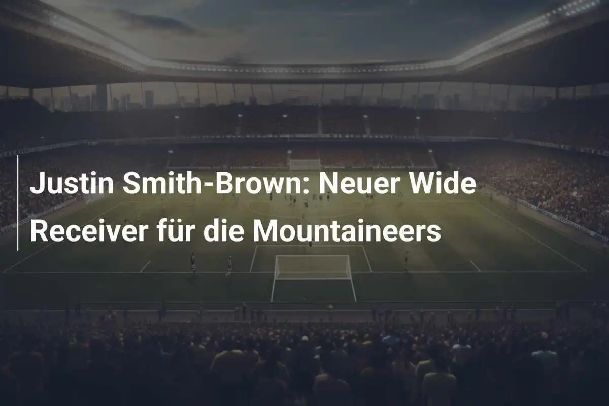 Justin Smith-Brown: Neuer Wide Receiver für die Mountaineers