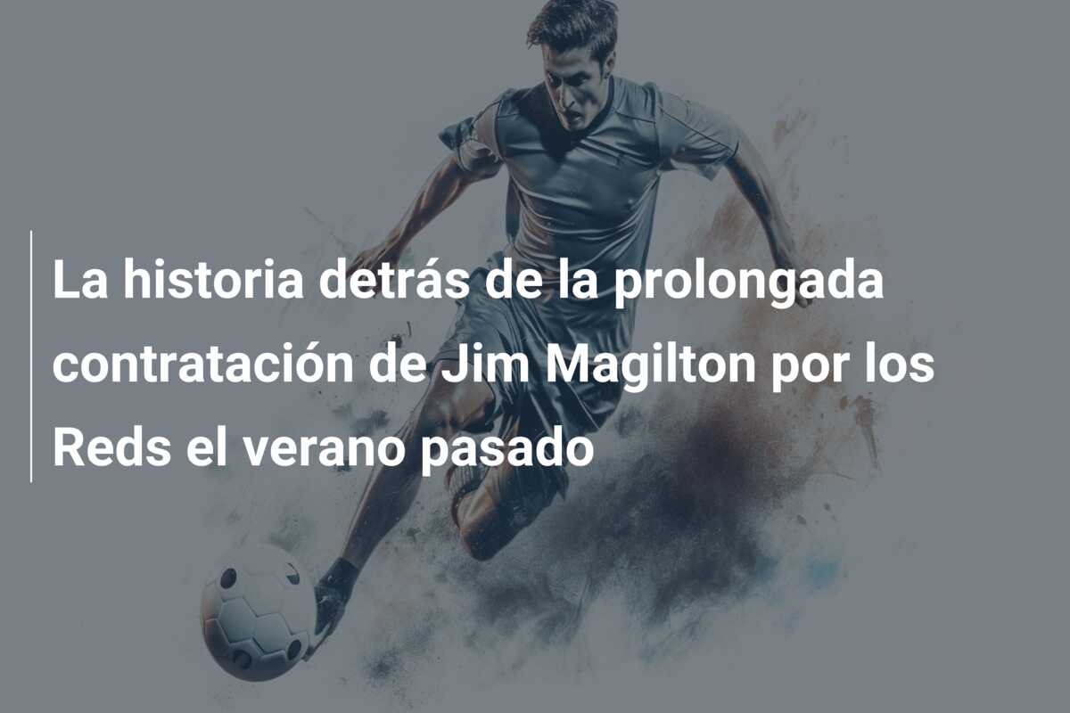 La historia detrás de la prolongada contratación de Jim Magilton por los Reds el verano pasado