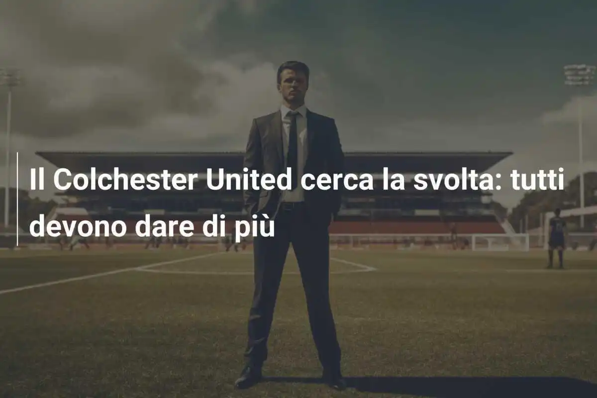 Il Colchester United cerca la svolta: tutti devono dare di più