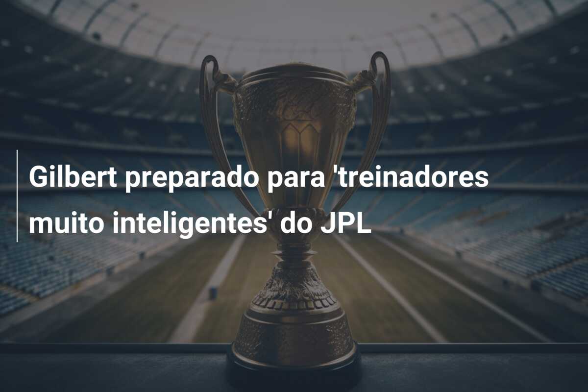 Gilbert preparado para ‘treinadores muito inteligentes’ do JPL