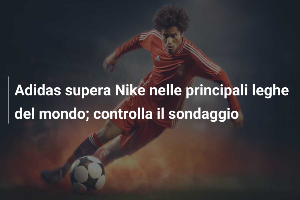Adidas supera Nike nelle principali leghe del mondo; controlla il sondaggio