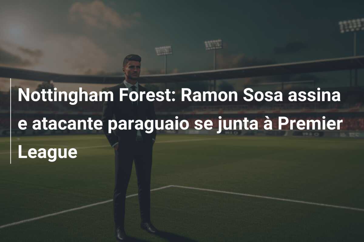 Nottingham Forest: Ramon Sosa assina e atacante paraguaio se junta à Premier League