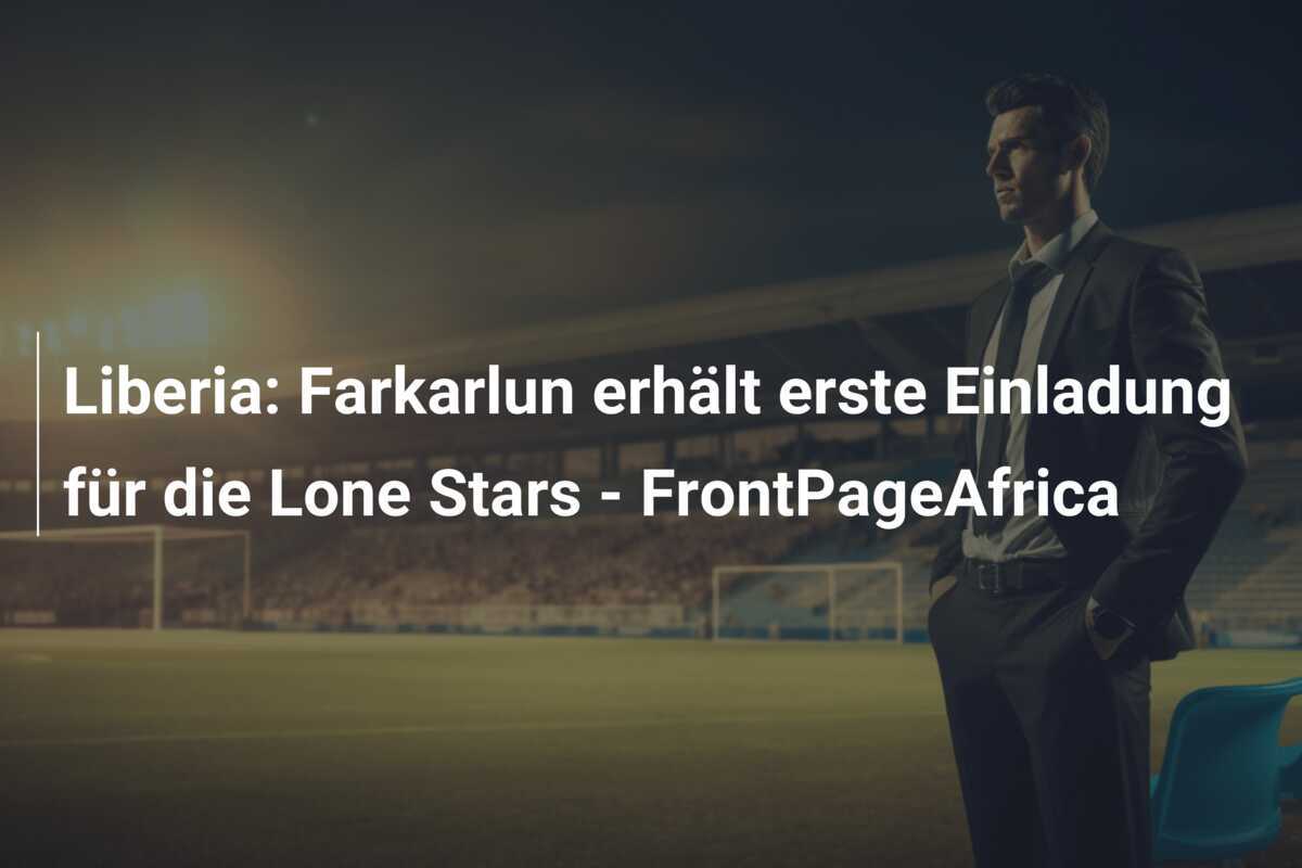 Liberia: Farkarlun erhält erste Einladung für die Lone Stars - FrontPageAfrica