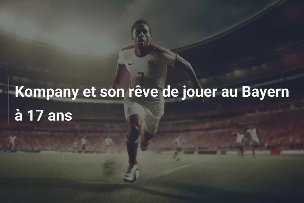 Kompany et son rêve de jouer au Bayern à 17 ans