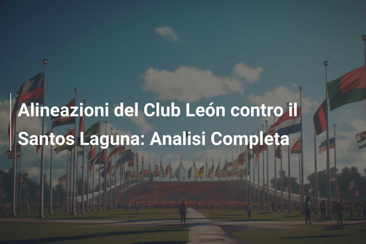 Alineazioni del Club León contro il Santos Laguna: Analisi Completa