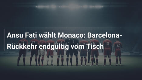 Ansu Fati wählt Monaco: Barcelona-Rückkehr endgültig vom Tisch