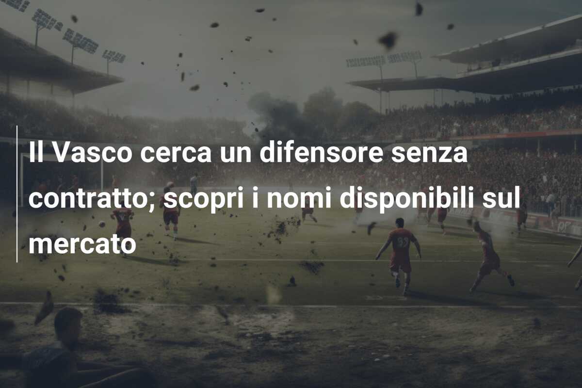 Il Vasco cerca un difensore senza contratto; scopri i nomi disponibili sul mercato