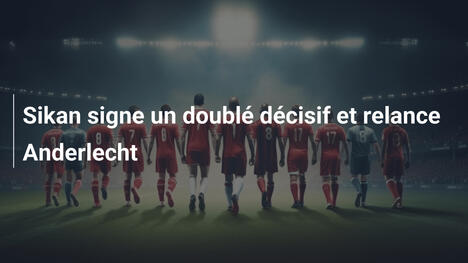 Sikan signe un doublé décisif et relance Anderlecht