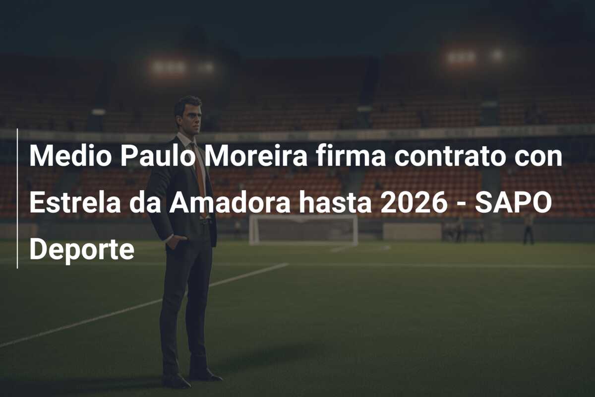 Medio Paulo Moreira firma contrato con Estrela da Amadora hasta 2026 – SAPO Deporte