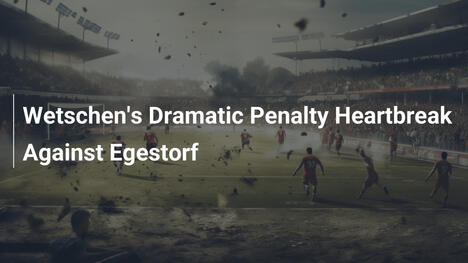 La amarga desilusión de Wetschen en penaltis ante Egestorf