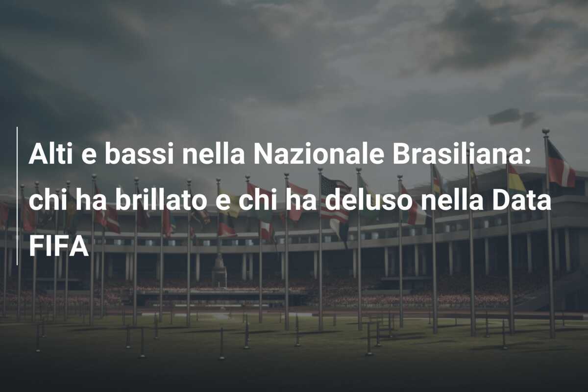Alti e bassi nella Nazionale Brasiliana: chi ha brillato e chi ha deluso nella Data FIFA
