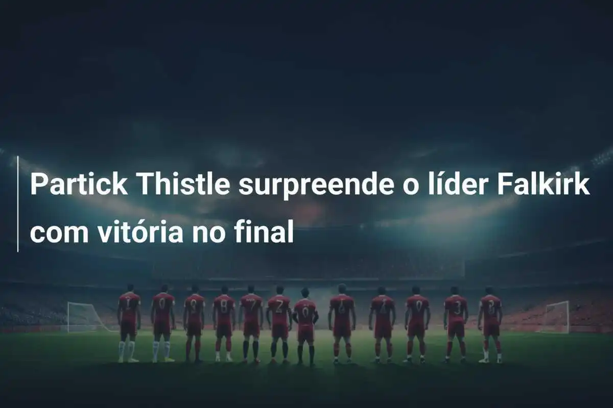 Partick Thistle surpreende o líder Falkirk com vitória no final