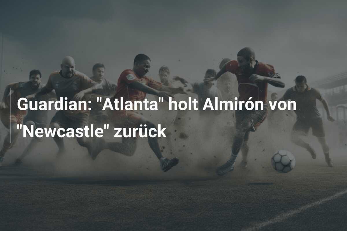 Guardian: "Atlanta" holt Almirón von "Newcastle" zurück