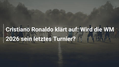 Cristiano Ronaldo klärt auf: Wird die WM 2026 sein letztes Turnier?