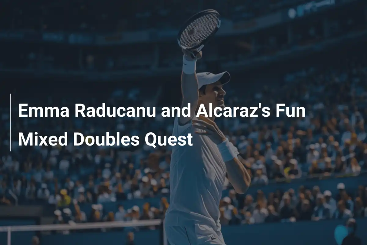 Das unterhaltsame Mixed-Doubles-Abenteuer von Emma Raducanu und Alcaraz