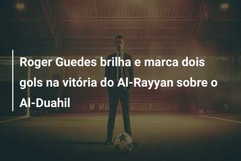 Roger Guedes brilha e marca dois gols na vitória do Al-Rayyan sobre o Al-Duahil
