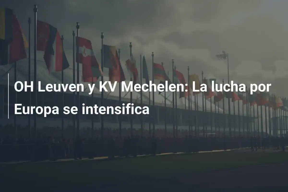 OH Leuven y KV Mechelen: La lucha por Europa se intensifica