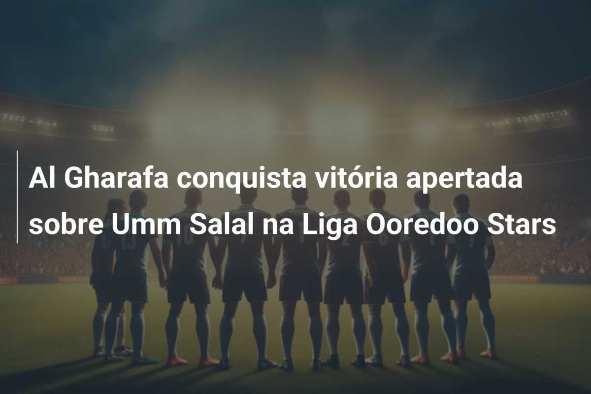 Al Gharafa conquista vitória apertada sobre Umm Salal na Liga Ooredoo Stars