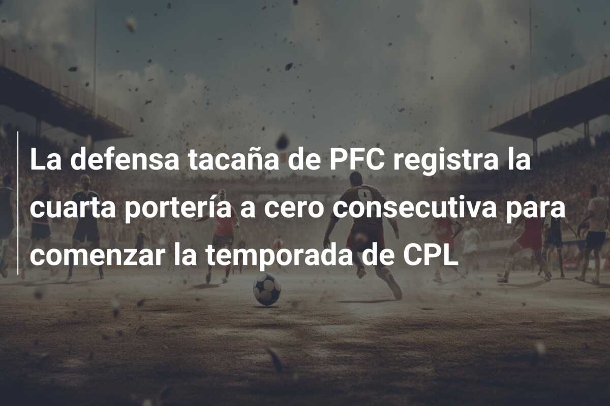 La defensa tacaña de PFC registra la cuarta portería a cero consecutiva para comenzar la temporada de CPL