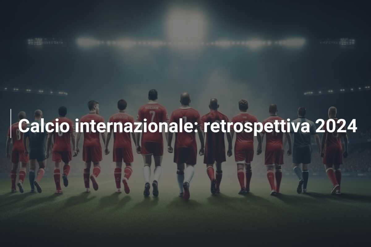 Calcio internazionale: retrospettiva 2024