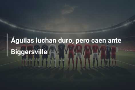 Águilas luchan duro, pero caen ante Biggersville