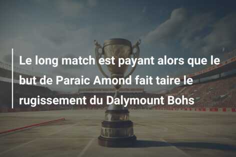Le long match est payant alors que le but de Paraic Amond fait taire le rugissement du Dalymount Bohs