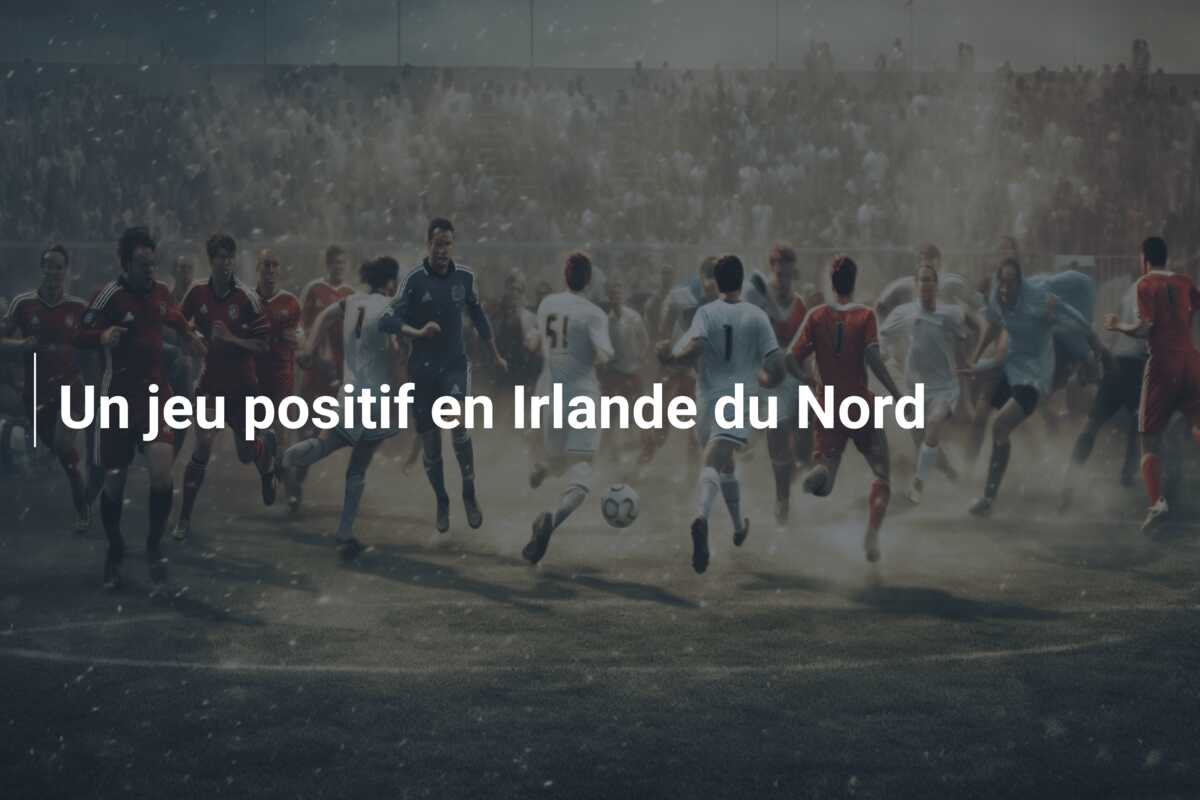 Un jeu positif en Irlande du Nord