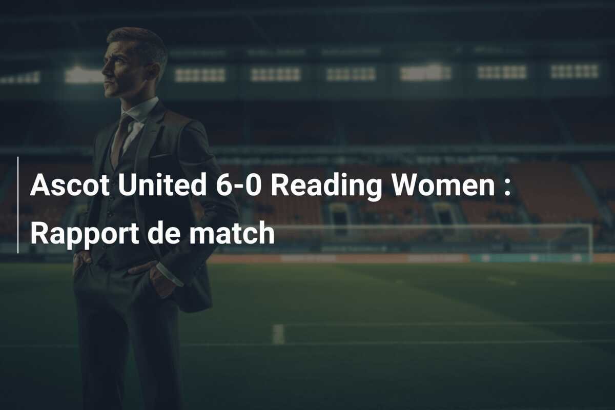 Ascot United 6-0 Reading Women : Rapport de match