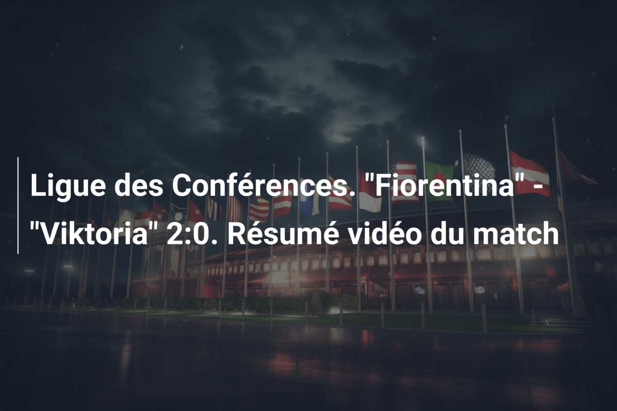 Ligue des Conférences. “Fiorentina” – “Viktoria” 2:0. Résumé vidéo du match