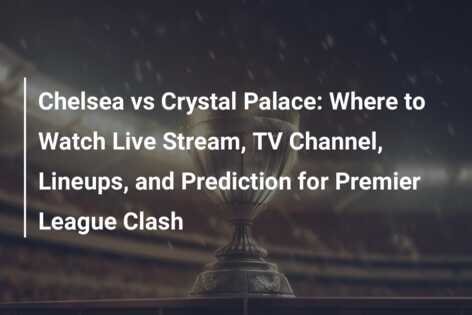 Chelsea vs crystal palace tv online channel