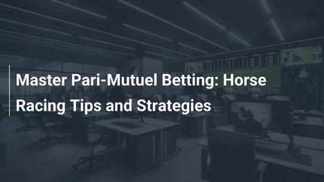 Master Pari-Mutuel Betting: Horse Racing Tips and Strategies