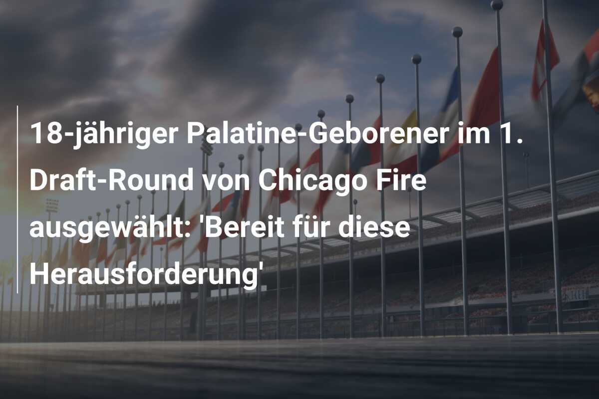 18-jähriger Palatine-Geborener im 1. Draft-Round von Chicago Fire ausgewählt: 'Bereit für diese Herausforderung'
