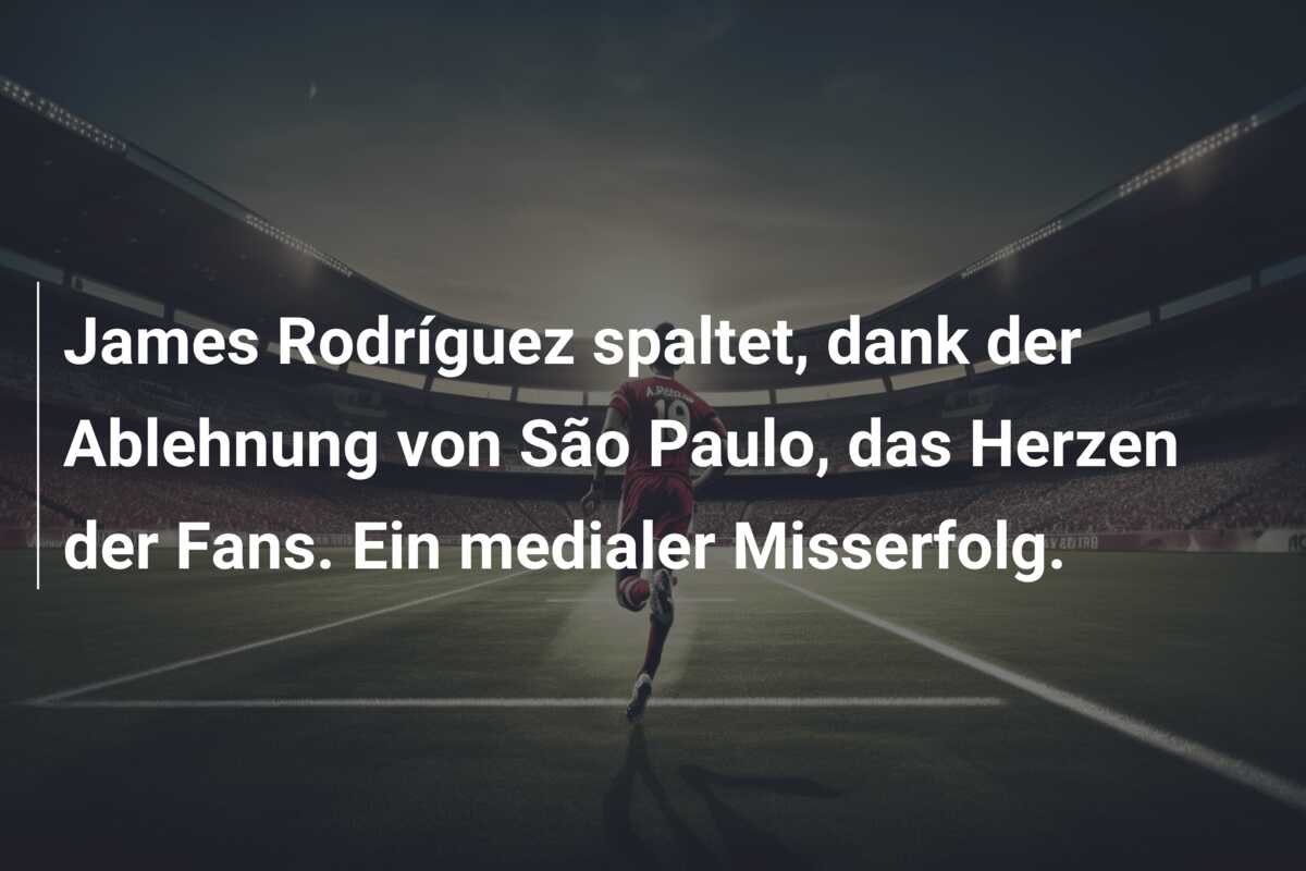 James Rodríguez spaltet, dank der Ablehnung von São Paulo, das Herzen der Fans. Ein medialer Misserfolg.